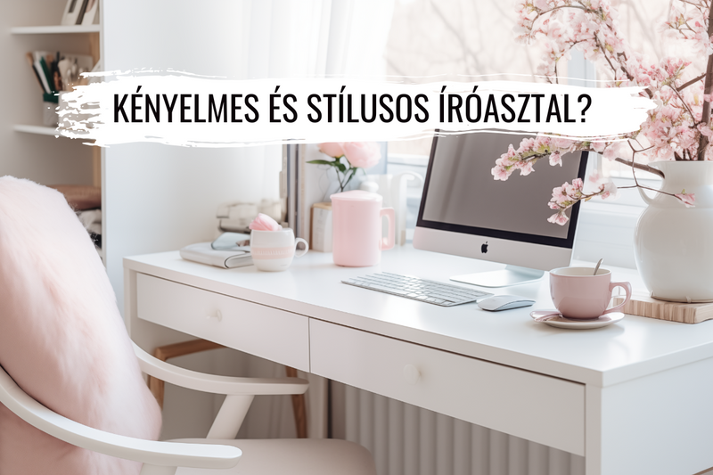 Válassz tökéletes íróasztalt otthonra vagy irodába – Stílusos, praktikus, pénztárcabarát megoldások